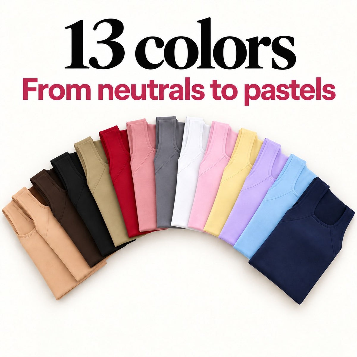 Available in 13 colors, from neutrals to pastels